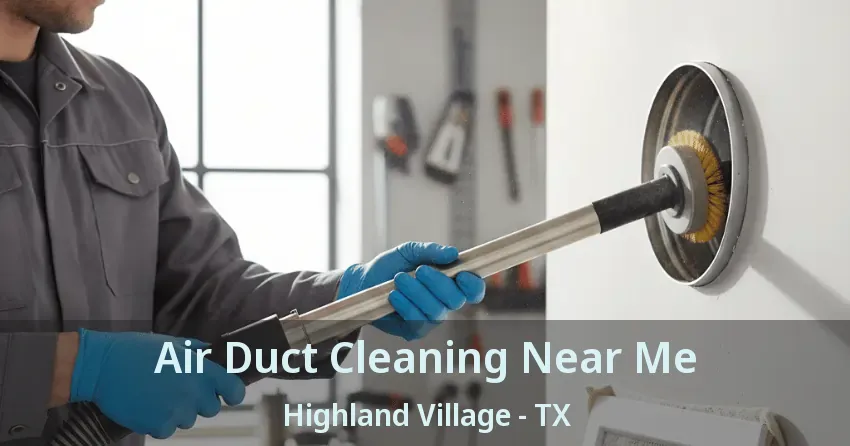 Air Duct Cleaning Near Me Highland Village - TX