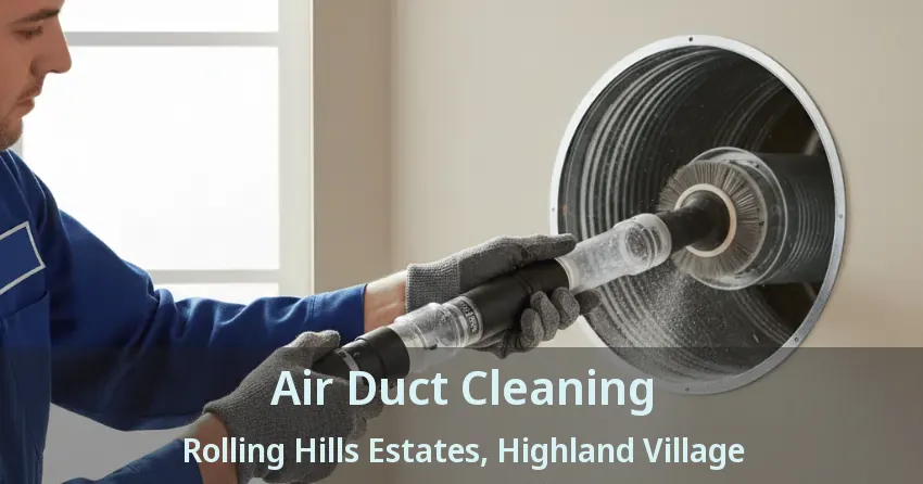 Air Duct Cleaning Rolling Hills Estates, Highland Village - TX Air Duct Cleaning Rolling Hills Estates, Highland Village - TX