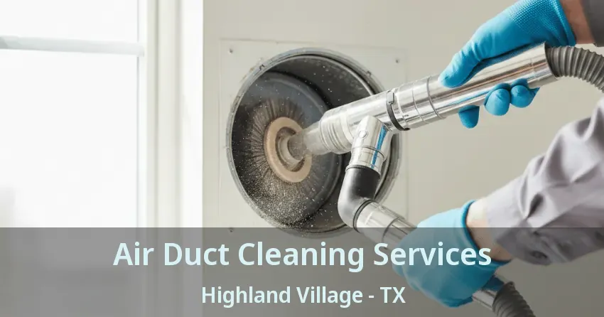 Air Duct Cleaning Services Highland Village - TX