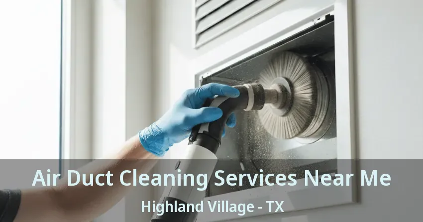 Air Duct Cleaning Services Near Me Highland Village - TX
