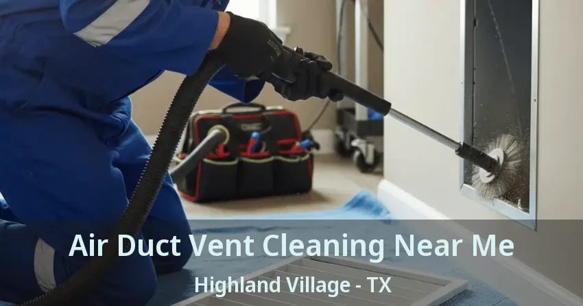 Air Duct Vent Cleaning Near Me Highland Village - TX