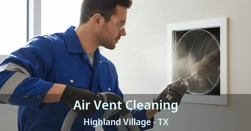 Air Vent Cleaning Highland Village - TX