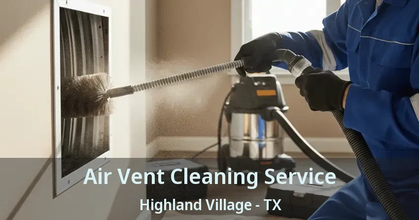 Air Vent Cleaning Service Highland Village - TX