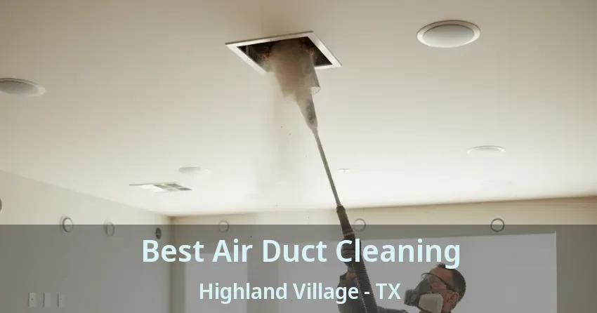 Best Air Duct Cleaning Highland Village - TX