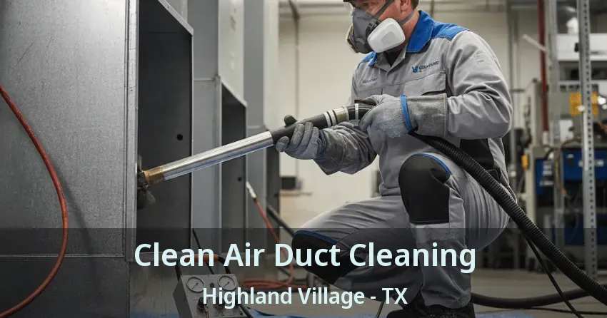 Clean Air Duct Cleaning Highland Village - TX