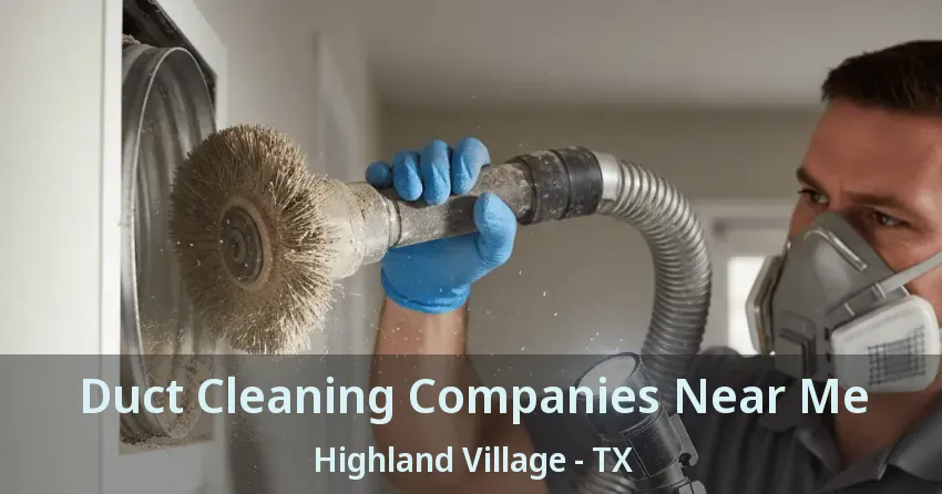 Duct Cleaning Companies Near Me Highland Village - TX