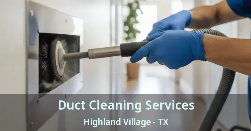 Duct Cleaning Services Highland Village - TX Duct Cleaning Services Highland Village - TX