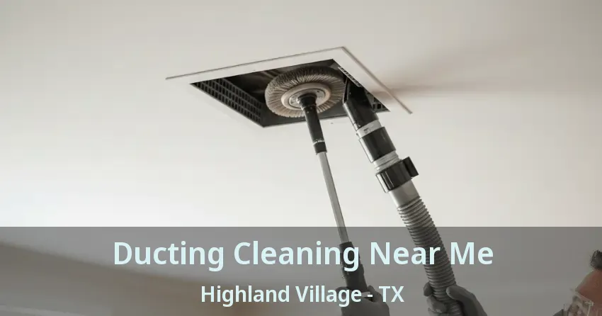Ducting Cleaning Near Me Highland Village - TX