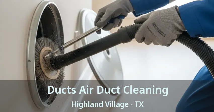 Ducts Air Duct Cleaning Highland Village - TX