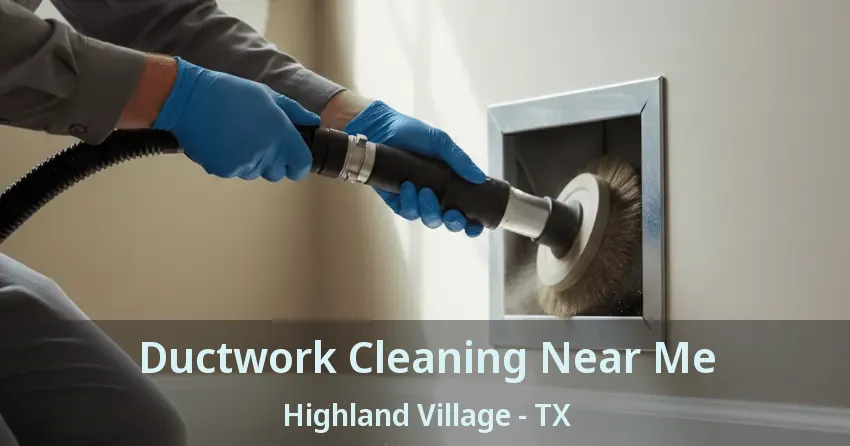 Ductwork Cleaning Near Me Highland Village - TX