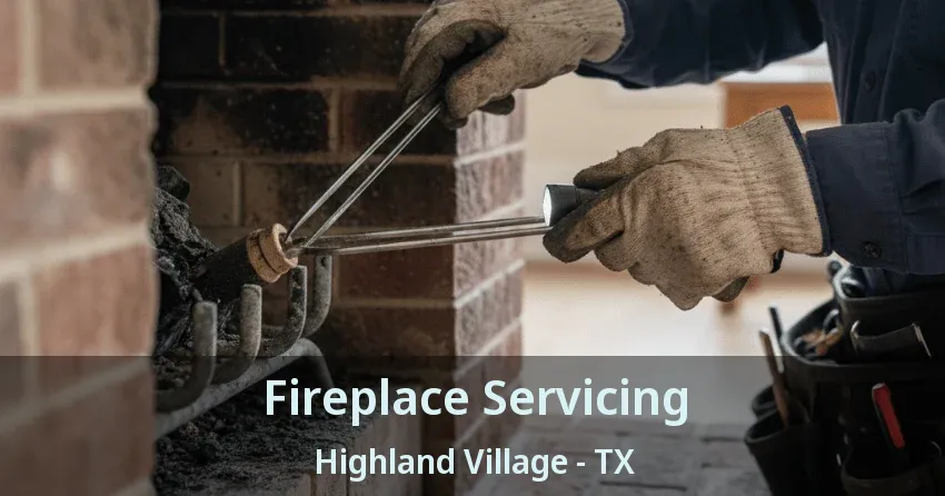 Fireplace Servicing Highland Village - TX