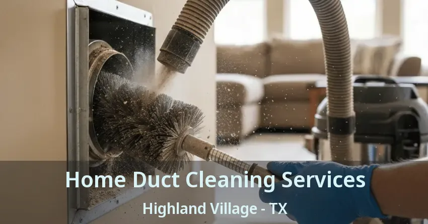 Home Duct Cleaning Services Highland Village - TX