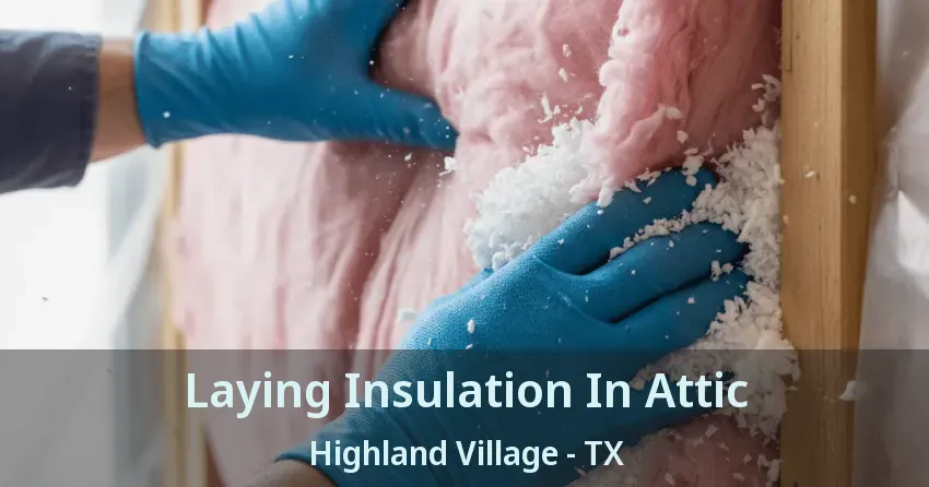 Laying Insulation In Attic Highland Village - TX