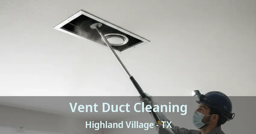 Vent Duct Cleaning Highland Village - TX Vent Duct Cleaning Highland Village - TX