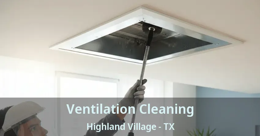 Ventilation Cleaning Highland Village - TX